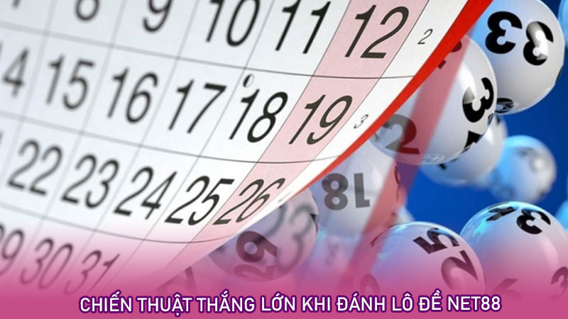 Chiến thuật thắng lớn khi đánh lô đề net88