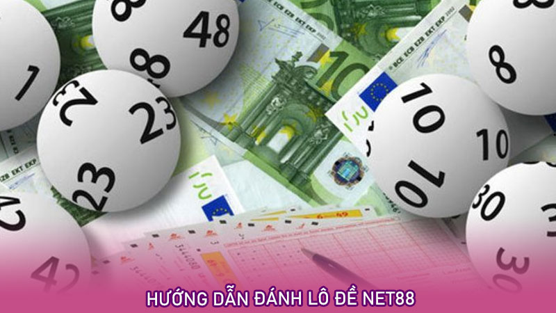 Hướng dẫn đánh lô đề net88