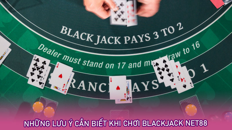 Những lưu ý cần biết khi chơi blackjack net88