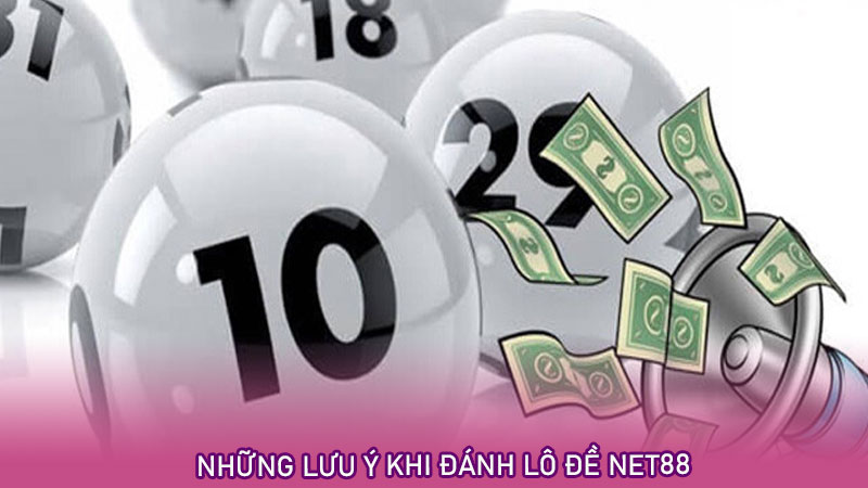 Những lưu ý khi đánh lô đề net88