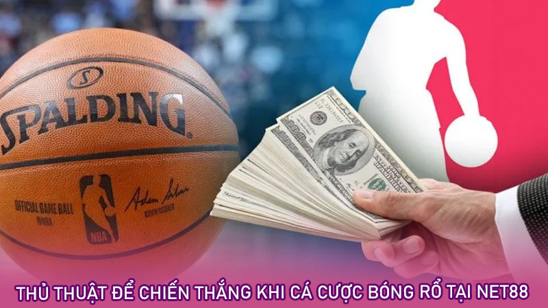 Thủ thuật để chiến thắng khi cá cược bóng rổ tại net88