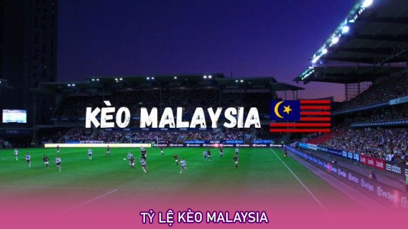 Tỷ lệ kèo Malaysia